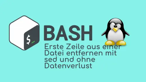 Bash: Erste Zeile aus einer Datei entfernen mit sed und ohne Datenverlust