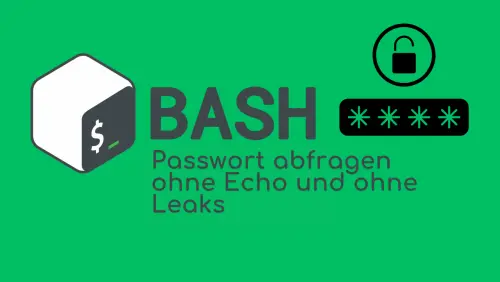 Bash: Passwort abfragen ohne Echo und ohne Leaks