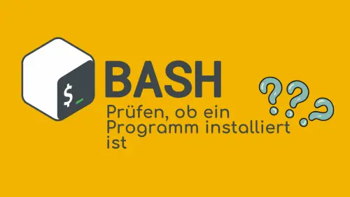 Bash: Prüfen, ob ein Programm installiert ist
