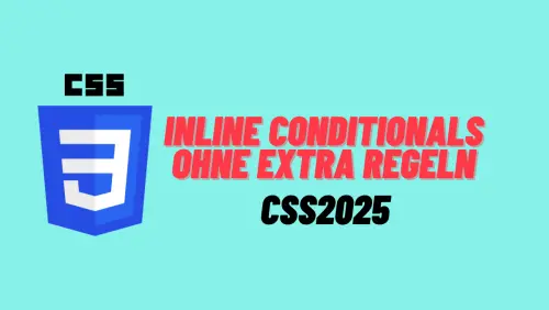 CSS if(): Inline Conditionals ohne Extra Regeln