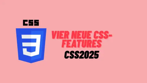 CSS3 – vier neue Funktionen, die CSS flexibler machen
