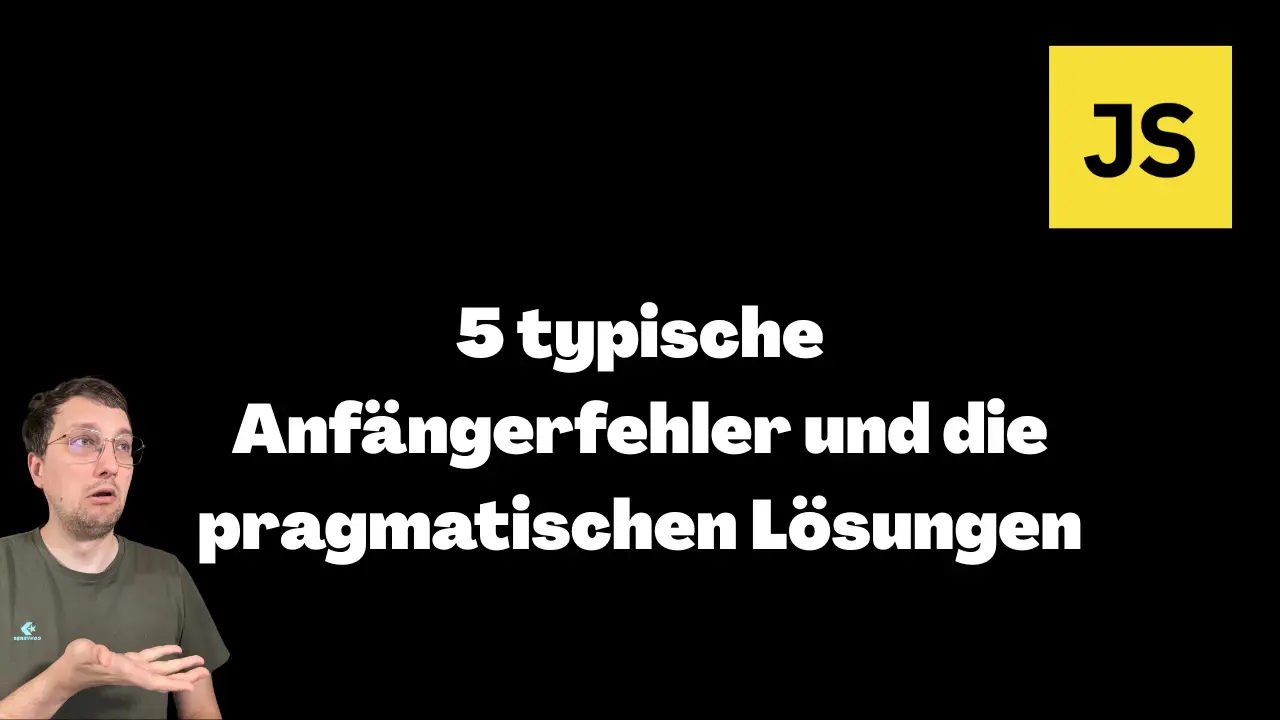 JavaScript: 5 typische Anfängerfehler und die pragmatischen Lösungen