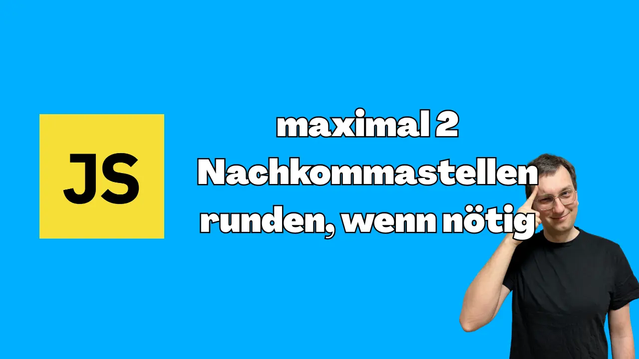 JavaScript: Auf maximal 2 Nachkommastellen runden, wenn nötig