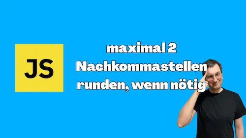 JavaScript: Auf maximal 2 Nachkommastellen runden, wenn nötig