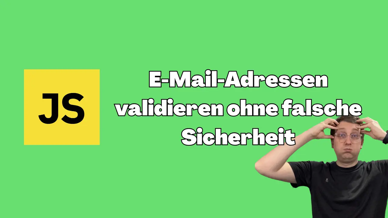 JavaScript: E-Mail-Adressen validieren ohne falsche Sicherheit