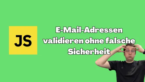 JavaScript: E-Mail-Adressen validieren ohne falsche Sicherheit