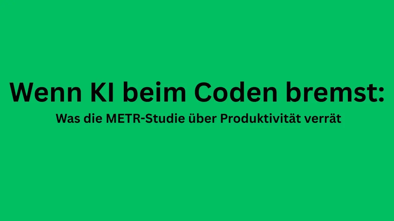 Wenn KI beim Coden bremst: Was die METR-Studie über Produktivität verrät