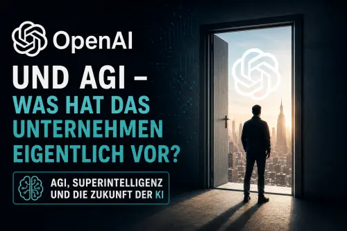 OpenAI und AGI – Was hat das Unternehmen eigentlich vor?