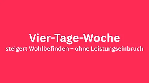 Vier-Tage-Woche steigert Wohlbefinden – ohne Leistungseinbruch